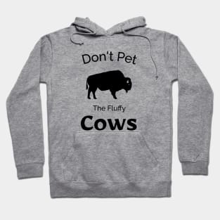 Don't Pet The Fluffy Cows - Funny Bison Design Hoodie